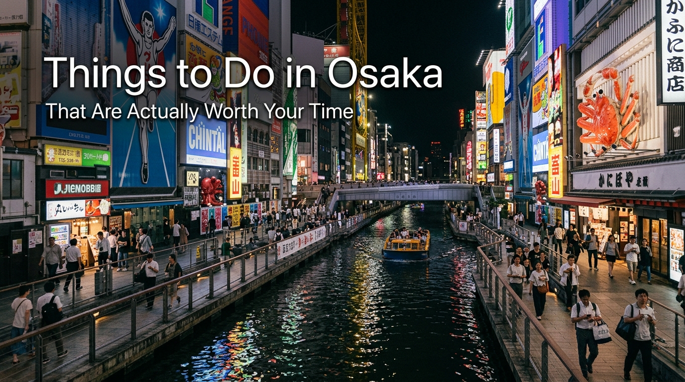 Things to Do in Osaka That Are Actually Worth Your Time